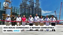 Dos Bocas comenzará a refinar combustible en abril: AMLO