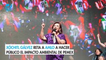 Xóchitl Gálvez reta a AMLO a hacer público el impacto ambiental de Pemex
