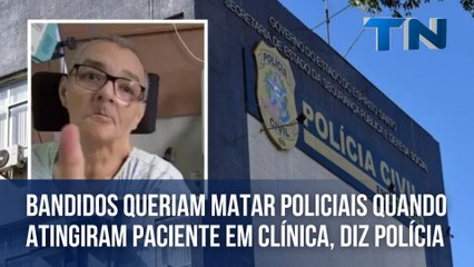 Bandidos queriam matar policiais quando atingiram paciente em clínica, diz polícia