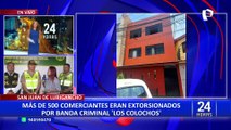 San Juan de Lurigancho: desarticulan organización criminal “Los Colochos” dedicada a la extorsión