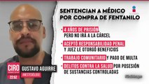 Sentencian al médico Gustavo Aguirre a cuatro años de prisión por compra de fentanilo