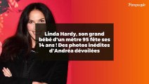 Linda Hardy, son grand bébé d'un mètre 95 fête ses 14 ans ! Des photos inédites d'Andréa dévoilées