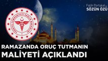 SAĞLIK BAKANLIĞI RAMAZANDA ORUÇ TUTMANIN MALİYETİNİ AÇIKLADI! RANDEVU SORUNUNDA SORUN HASTADAYMIŞ!