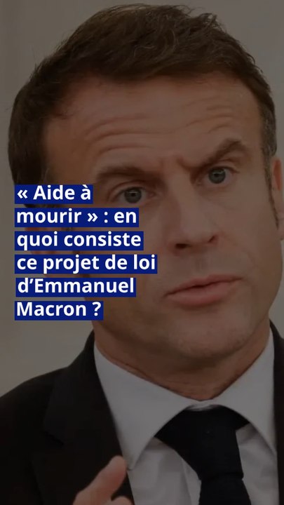 « Aide à mourir » : en quoi consiste ce projet de loi d’Emmanuel Macron ?