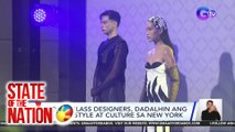 World class designers, dadalhin ang filipino style at culture sa New York | SONA