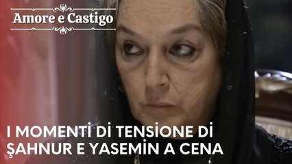 I momenti di tensione di Şahnur e Yasemin a cena | Amore e Castigo - Episodio 18