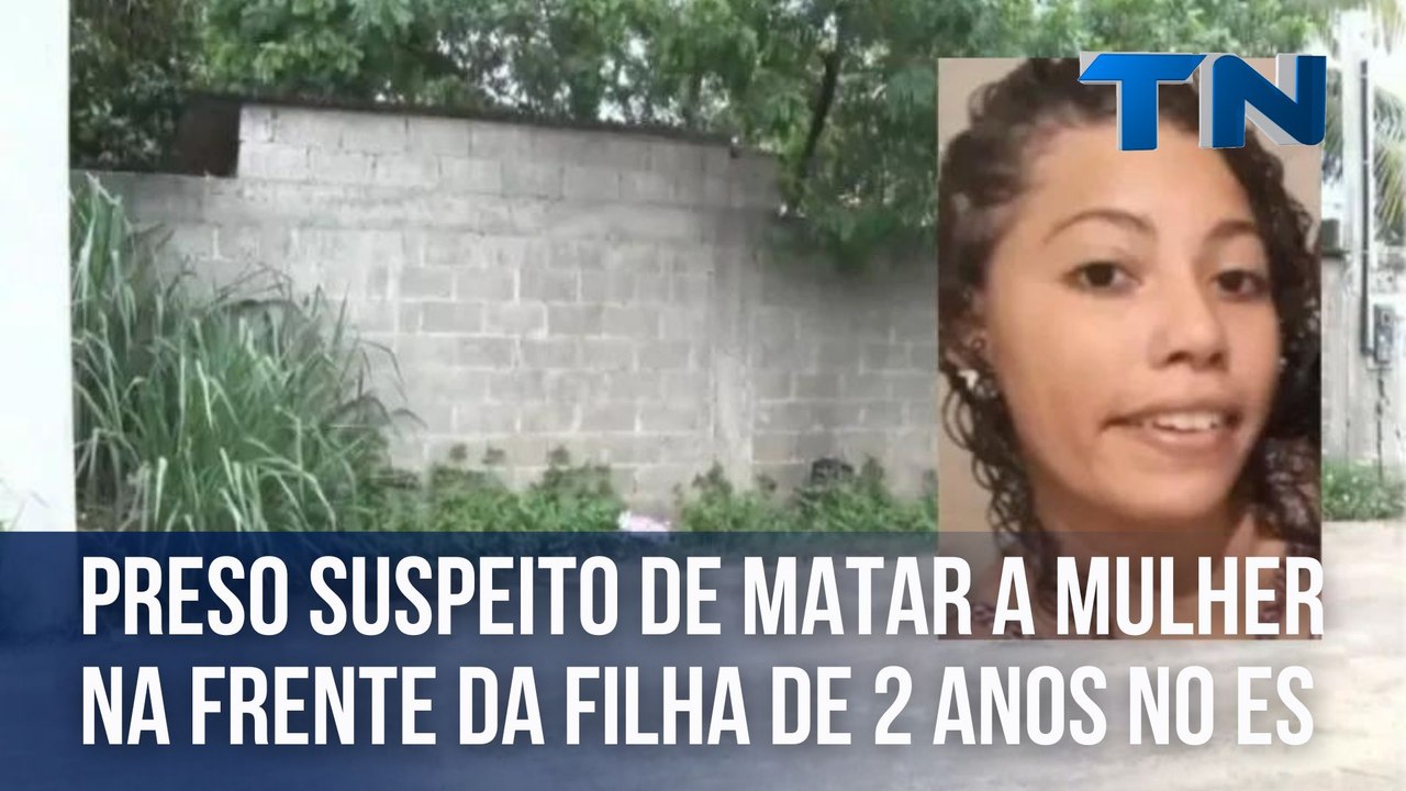 Preso suspeito de matar a mulher na frente da filha de 2 anos no ES