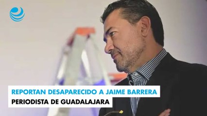 Reportan desaparecido a Jaime Barrera, periodista de Guadalajara
