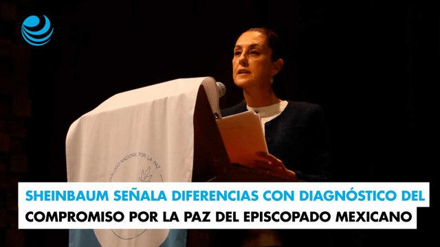 Sheinbaum señala diferencias con diagnóstico del compromiso por la paz del Episcopado Mexicano