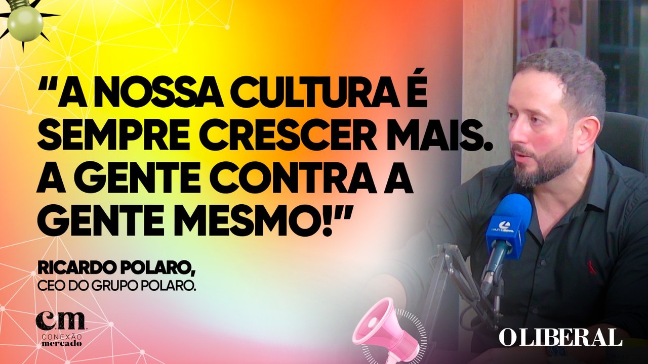 Conexão Mercado, Episódio 3 da 3º Temporada - Ricardo Polaro - CEO Grupo Polaro