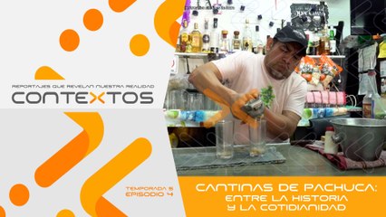 T5 Ep.04 - Cantinas de Pachuca: entre la historia y la cotidianidad | Contextos, reportajes que revelan nuestra realidad