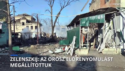 Zelenszkij: az orosz előrenyomulást megállítottuk