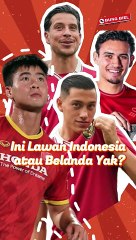 Nguyen Heran Lawannya Timnas Indonesia atau Belanda