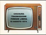 Chiusura 1a trasmissione Firenze Libera 10 agosto 1974