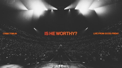 Chris Tomlin - Is He Worthy? (Audio / Live From Good Friday, Nashville, TN, 2023)