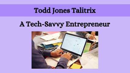 Todd Jones Talitrix - A Tech-Savvy Entrepreneur