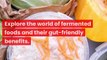 The Wonders of Fermented Foods Gut-Friendly Delights
