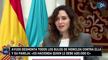 Ayuso desmonta todos los bulos de Moncloa contra ella y su pareja «Es Hacienda quien le debe 600.000 €
