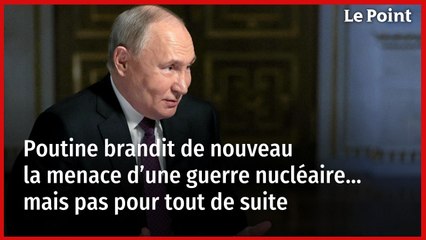 Poutine brandit de nouveau la menace d’une guerre nucléaire… mais pas pour tout de suite