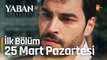 Yaban Çiçekleri 1.Bölüm 25 Mart Pazartesi atv'de!