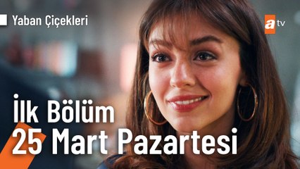 Yaban Çiçekleri 1. Bölüm 25 Mart Pazartesi atv'de!