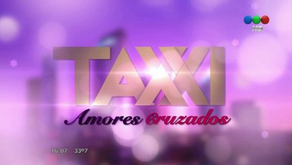 Taxxi, Amores Cruzados - Capítulo 26 completo
