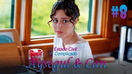Aysegul & Can #8 - Estado Civil Complicado
