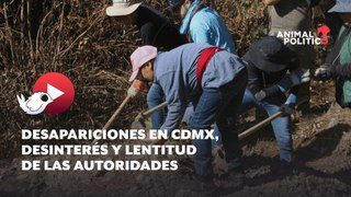 Desapariciones en CDMX, entre el desinterés y la lentitud de las autoridades