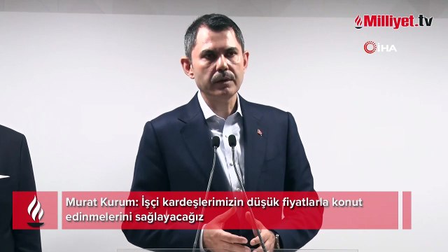 Murat Kurum: İşçi kardeşlerimizin düşük fiyatlarla konut edinmelerini sağlayacağız