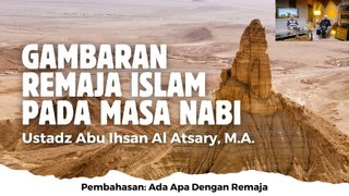 Ustadz Abu Ihsan Al-Atsary: Gambaran Remaja Islam pada Masa Nabi