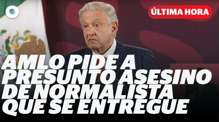 AMLO pide a presunto asesino del normalista que se entregue I Reporte Indigo