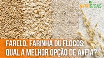 Farelo, farinha ou flocos: Qual a melhor opção de aveia? | Nutridicas