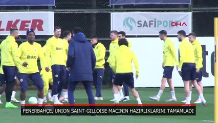 Fenerbahçe, Union Saint-Gilloise maçı hazırlıklarını tamamladı