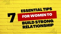 7 Essential Tips for Women to Build Strong Relationships