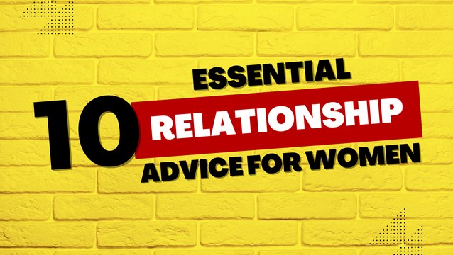 10 Essential Tips Relationship Advice for Women to Attract the Right Partner