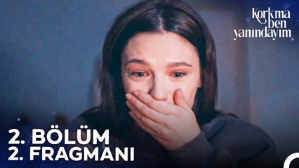 Korkma Ben Yanındayım 2. Bölüm 2. Fragmanı | Ne Olur Doğru Değil De!