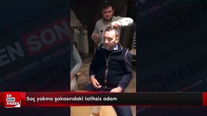 Saç yakma şakasındaki talihsiz adam