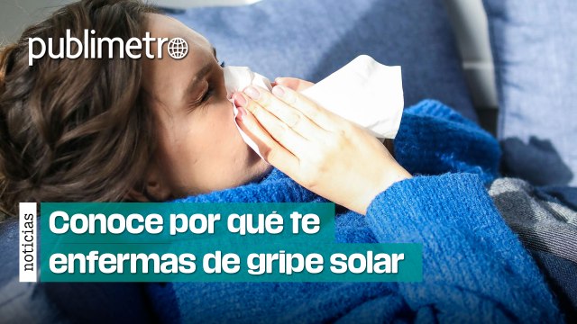 ¿Te resfrías en época de calor? Conoce por qué te enfermas de gripe solar