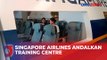 Tingkatkan Kualitas Cabin Crew, Singapore Airlines Andalkan Training Centre
