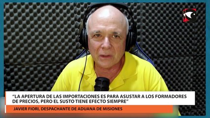 El despachante de aduana Javier Fiori analiza el impacto en Misiones de la apertura de las importaciones