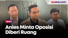 Anies Minta Oposisi Diberi Ruang: Kalau Ditekan Nggak Ada yang Tahan