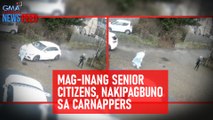 Mag-inang senior citizens, nakipagbuno sa carnappers | GMA Integrated Newsfeed