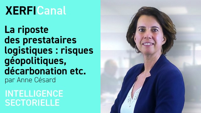 La riposte des prestataires logistiques : risques géopolitiques, décarbonation etc. [Anne Césard]
