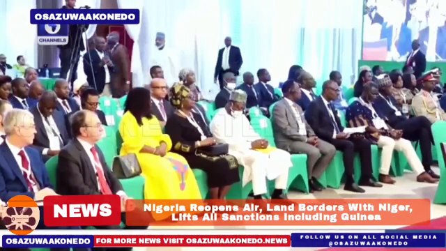 Nigeria Reopens Air, Land Borders With Niger, Lifts All Sanctions Including Guinea ~ OsazuwaAkonedo
