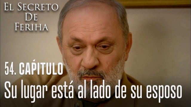 Su lugar está al lado de su esposo - El Secreto De Feriha Capítulo 54 En Español