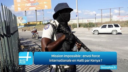 Mission impossible : envoi force internationale en Haïti par Kenya ?
