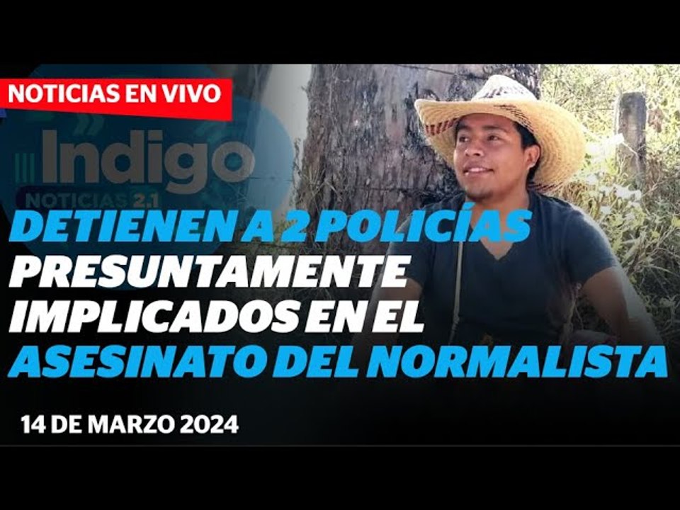 FGR captura a policías estatales por caso de normalista I Reporte Indigo
