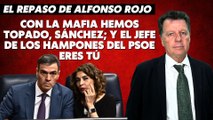 Alfonso Rojo: “Con la Mafia hemos topado, Sánchez; y el jefe de los hampones del PSOE eres tú”