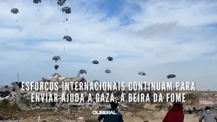 Esforços internacionais continuam para enviar ajuda a Gaza, à beira da fome