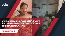 Cuba: Familia con niños viven en un albergue en condiciones infrahumanas